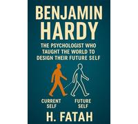 Benjamin Hardy: The Psychologist Who Taught the World to Design Their Future Self