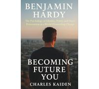 Benjamin Hardy - The Psychology of Identity, Power, and Inner Reinvention in a World Demanding Change