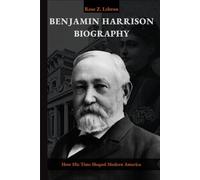 Benjamin Harrison Biography: How his Time Shaped Modern America