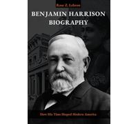 Benjamin Harrison Biography: How his Time Shaped Modern America