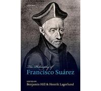Benjamin Hill The Philosophy of Francisco Suárez (Tapa dura)