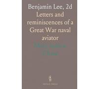 Benjamin Lee, 2d: Letters and reminiscences of a Great War naval aviator