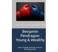 Benjamin Pendragon: Young & Wealthy: Faith. Football. Fisticuffs. Fortune. Pendragon Style.