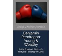 Benjamin Pendragon: Young & Wealthy: Faith. Football. Fisticuffs. Fortune. Pendragon Style.