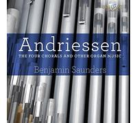 ANDRIESSEN: The Four Chorals and Other Organ Music [CD de audio] Benjamin Saunders and Andriessen