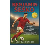 Benjamin Šeško: Fast Feet, Big Dreams, Unstoppable Spirit: A Motivational Sports Story About Determination, Teamwork, and Never Giving Up