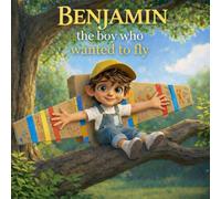 Benjamin, the Boy Who Wanted to Fly
