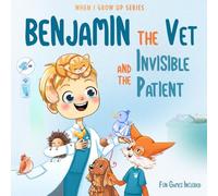 Benjamin The Vet and the Invisible Patient. Personalized Story for Boys with Blonde Hair (When I Grow Up series for Benjamin)