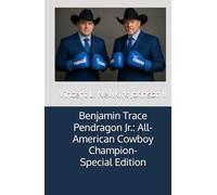 Benjamin Trace Pendragon Jr.: All-American Cowboy Champion-Special Edition