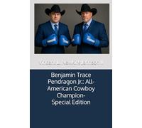 Benjamin Trace Pendragon Jr.: All-American Cowboy Champion-Special Edition
