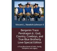 Benjamin Trace Pendragon Jr.: God, Country, Cowboys, and True-Blue Brotherly Love-Special Edition: A True-Blue Novel of Faith, Family, Discipline, and Legacy