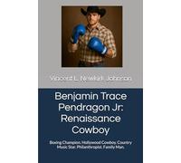 Benjamin Trace Pendragon Jr: Renaissance Cowboy: Boxing Champion. Hollywood Cowboy. Country Music Star. Philanthropist. Family Man.