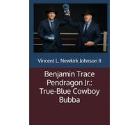 Benjamin Trace Pendragon Jr.: True-Blue Cowboy Bubba