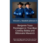 Benjamin Trace Pendragon Jr.: True-Blue Cowboy Bubba and Billionaire Maverick: Where Faith Fights Harder Than Fists, and a True-Blue Cowboy Rides for Love, Honor, and Glory.