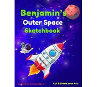 Benjamin's Outer Space Sketchbook: A personalised outer space sketch pad for boys aged 3+ | 8.5 x 11 inches | Blank pages for creative fun