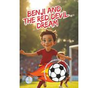 Benji and the Red Devil Dream: A Football Adventure for Kids: Teamwork, Friendship, and Big Dreams