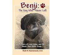 Benji, The Dog Who Never Left: A Story of Love, Loss, and the Bond That Never Ends