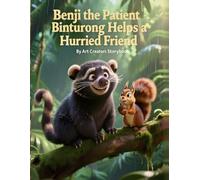 Benji the Patient Binturong Helps a Hurried Friend: A Gentle Children’s Story About Patience, Kindness, and Helping Others Slow Down (Social Emotional ... A Social-Emotional Learning Series)