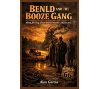 Benld and the Booze Gang.: Blood, Bootleg and the Buried Secrets of Route 66.