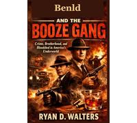 Benld and the Booze Gang: Crime, Brotherhood, and Bloodshed in America’s Underworld