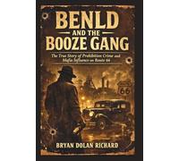 Benld And The Booze Gang: The True Story of Prohibition Crime and Mafia Influence on Route 66