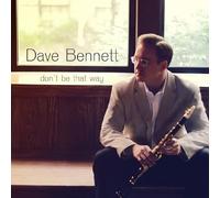 Bennett, Dave - Don't Be That Way
