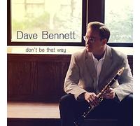 Bennett, Dave - Don't Be That Way