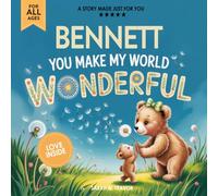 Bennett You Make My World Wonderful: Personalized Children’s Bedtime Story Book for Babies & Kids - A Custom Name Story Gift