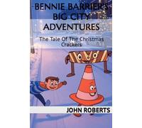 Bennie Barrier's Big City Adventures; The Tale Of The Christmas Crackers