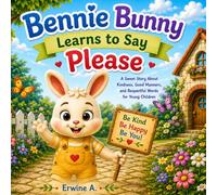 Bennie Bunny Learns to Say Please: A Sweet Story About Kindness, Good Manners, and Respectful Words for Young Children