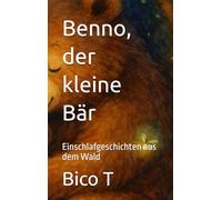 Benno, der kleine Bär: Einschlafgeschichten aus dem Wald
