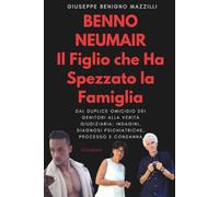 Benno Neumair - Il Figlio che Ha Spezzato la Famiglia: Dal duplice omicidio dei genitori alla verità giudiziaria: indagini, diagnosi psichiatriche, processo e condanna (Realmente Accaduto)