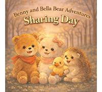 Benny and Bella Bear Adventures Sharing Day.: A Gentle Children's Picture Book About Sharing, Kindness, Friendship, Empathy, Inclusion, and Learning ... Aged 4-7 (Benny and Bella’s Cozy Stories)