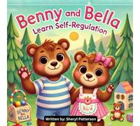 Benny and Bella Learn Self-regulation ("Benny Bear’s Life Skills Stories: Growing with Resilience")