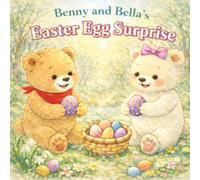 Benny and Bella’s Easter Egg Surprise: Benny and Bella’s Easter Surprise. A Heartwarmimg Story About Kindness, Teamwork and Springtime Surprises. ... Children. (Benny and Bella’s Cozy Stories)