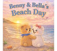 Benny and Bella's Beach Day: A Gentle Heartwarming Picture Book About Kindness, Friendship, and Helping Others- Perfect for Children Ages 4-7. (Benny and Bella’s Cozy Stories)