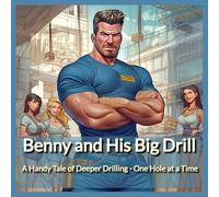 Benny and His Big Drill: A Handy Tale of Deeper Drilling - One Hole at a Time