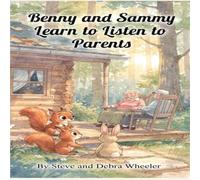 Benny and Sammy Learn to Listen to Parents: A Heartwarming Lesson from Nannie and Papaw (Benny and Sammy's Life Lessons from the Woods)