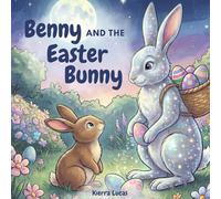 Benny and the Easter Bunny: A Heartwarming Easter Tale About the Magic of Friendship and Being Yourself