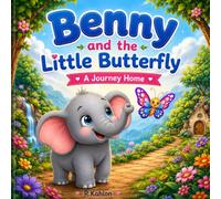 Benny and the Little butterfly- A journey back home.: A Heartwarming Story About Friendship, Courage, Kindness, and Finding the Way Home. Perfect for ages 2-5.