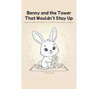 Benny and the Tower That Wouldn’t Stay Up: A gentle story that teaches children how to handle frustration with love and patience.