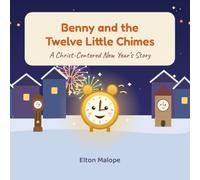 Benny and the Twelve Little Chimes: A Christ-Centered New Year's Story About God's Mercy and Starting Afresh: 9 (Arklings: Faith Through the Seasons.)