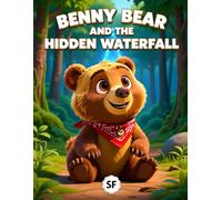 Benny Bear and the Hidden Waterfall: A Magical Forest Adventure About Courage and Friendship (Benny Bear Adventures Series: Heartwarming Stories of Courage, Curiosity, and Friendship)