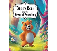 Benny Bear and the Power of Friendship: A Charming Story for Kids About Caring, Sharing, and Being There for Each Other (Little Animal Heroes Series)