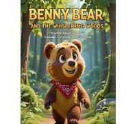 Benny Bear and the Whispering Woods: A Gentle Adventure About Courage, Listening, and Friendship (Benny Bear Adventures Series: Heartwarming Stories of Courage, Curiosity, and Friendship)