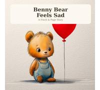 Benny Bear Feels Sad: A Gentle Picture Book About Sadness, Loss and Feeling Better (Ages 2-5) (Benny Bear - Big Feelings)