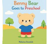Benny Bear Goes to Preschool: Learning, Friendship & Social Skills Story for Kids Ages 3-7 (Benny Bear Adventures)