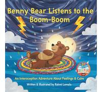 Benny Bear Listens to the Boom-Boom: A Rhyming Interoception Book for Kids to Manage Anxiety, Body Awareness, and Self-Regulation