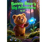 Benny Bear’s Big Adventure: Join Benny Bear on a Fun-Filled Journey Through the Forest (Benny Bear Adventures Series: Heartwarming Stories of Courage, Curiosity, and Friendship)