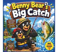 Benny Bear’s Big Catch: A Heartwarming Father and Son Story About Patience, Teamwork, and Growing Brave Together| Kids animal storybook| kids Bears ... kids| Perfect for ages 3-8 (Childrens Books)